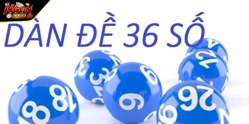 Dàn đề 36 số giúp người tham gia chủ động xây dựng chiến lược dự đoán hợp lý