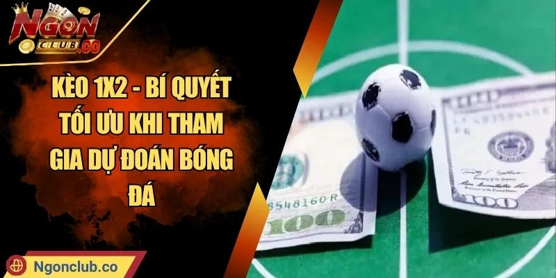 Kèo 1x2 - Bí Quyết Tối Ưu Khi Tham Gia Dự Đoán Bóng Đá